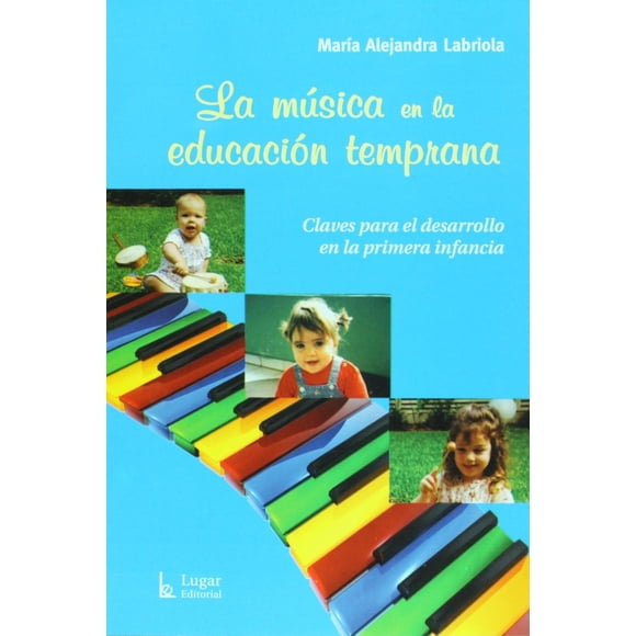 La música en la educación temprana, de Labriola María Aleja