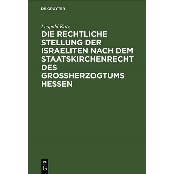 Die Rechtliche Stellung Der Israeliten Nach Dem Staatskirchenrecht Des Grossherzogtums Hessen (Hardcover)