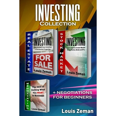 Real Estate Investing, Stock Market Investing for Beginners, Negotiating : 3 Books in 1! Profit from Investing in Residential Properties & Learn Stocks, Bonds & Etfs & How to Get What You (Best Way To Get Into The Stock Market)