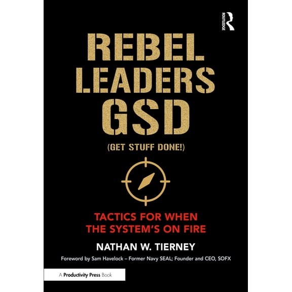 Rebel Leaders GSD (Get Stuff Done!): Tactics for When the System's on Fire, (Paperback)