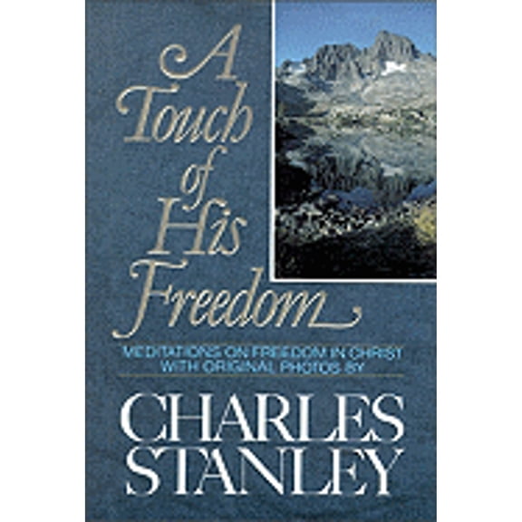A Touch of His Freedom: Meditations on Freedom in Christ (Hardcover) by Dr. Charles F Stanley