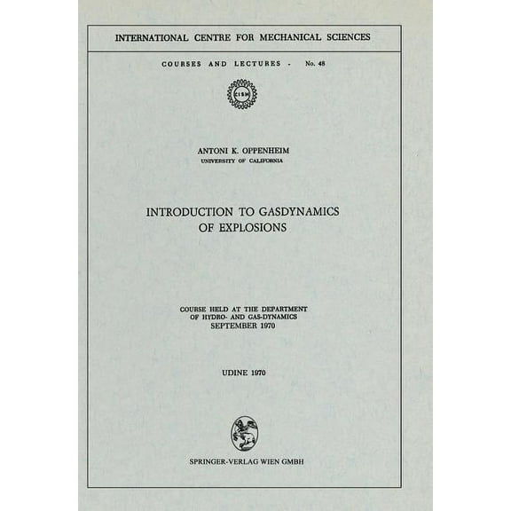 CISM International Centre for Mechanical Introduction to Gasdynamics of Explosions: Course Held at the Department of Hydro- And Gas-Dynamics, September 1970, Book 48, (Paperback)