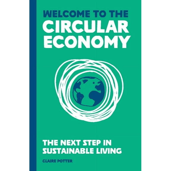 The Circular Economy (for regular people) : The next step in sustainable living (Hardcover)