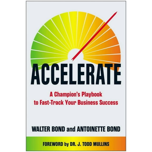 Accelerate: A Champion's Playbook to Fast-Track Your Business Success, (Hardcover)