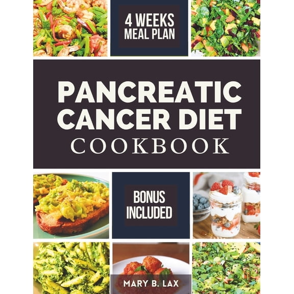 Pancreatic Cancer Diet Cookbook: Beginner-Friendly Nutritious and Delicious Recipes to Fight Inflammation, Manage Pain, and Improve Quality of Life (Paperback)
