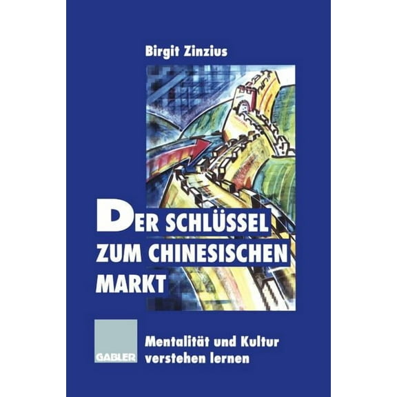 Der SchlÃ¼ssel Zum Chinesischen Markt: MentalitÃ¤t Und Kultur Verstehen Lernen, (Paperback)