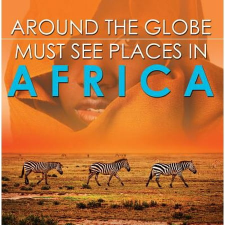 Around The Globe - Must See Places in Africa - (Best Places To See Around The World)