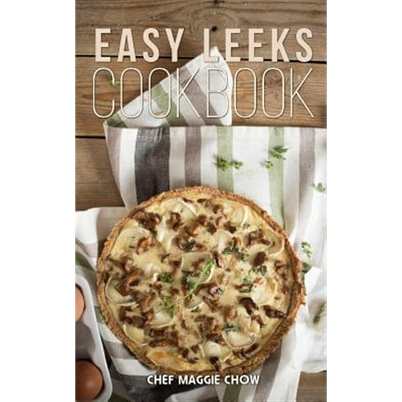 Pre-Owned Easy Leeks Cookbook (Paperback) by Chef Maggie Chow