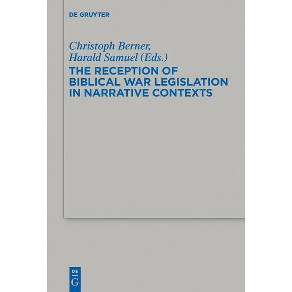 Beihefte Zur Zeitschrift Für die Alttest The Reception of Biblical War Legislation in Narrative Contexts, Book 460, (Hardcover)