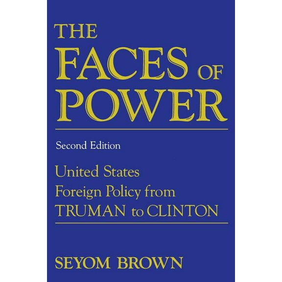 The Faces of Power: United States Foreign Policy from Truman to Clinton, (Paperback)