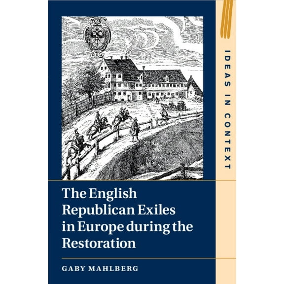 Ideas in Context The English Republican Exiles in Europe during the Restoration, (Paperback)