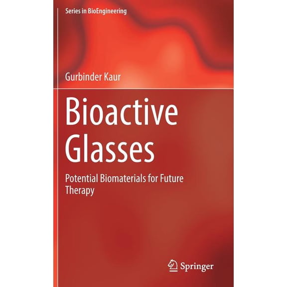 Bioengineering Bioactive Glasses: Potential Biomaterials for Future Therapy, (Hardcover)