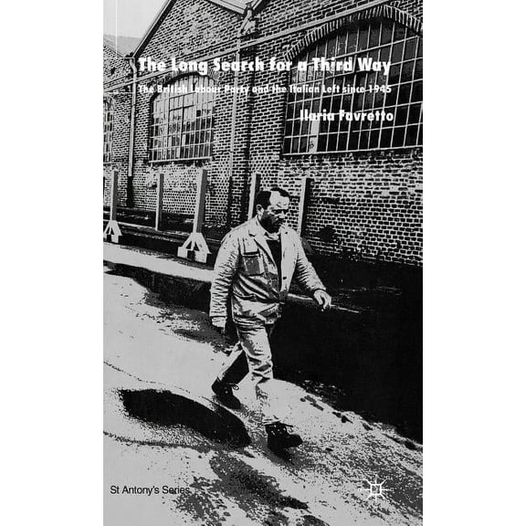 St Antony's The Long Search for a Third Way: The British Labour Party and the Italian Left Since 1945, (Hardcover)
