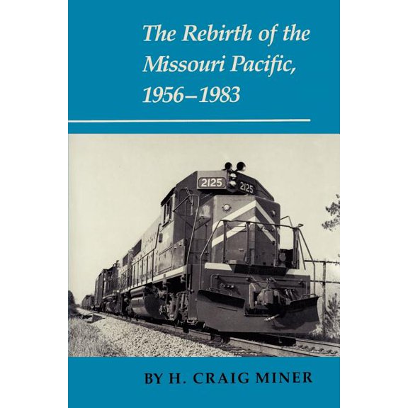 The Rebirth of the Missouri Pacific, 1956-1983, (Paperback)
