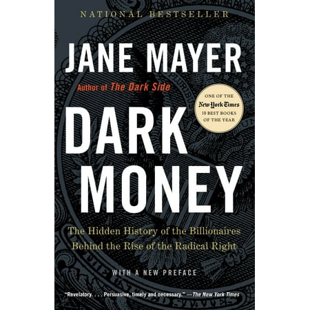 Dark Money : The Hidden History of the Billionaires Behind the Rise of the Radical Right