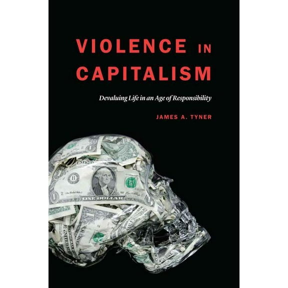 Violence in Capitalism: Devaluing Life in an Age of Responsibility, (Hardcover)