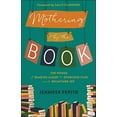 thumbnail image 2 of Mothering by the Book: The Power of Reading Aloud to Overcome Fear and Recapture Joy, (Paperback), 2 of 2