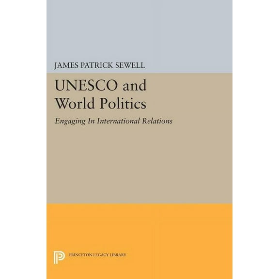 Princeton Legacy Library UNESCO and World Politics: Engaging in International Relations, Book 1610, (Paperback)