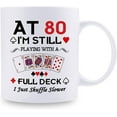 thumbnail image 2 of 80th Birthday Gifts for Women Men Grandma Grandpa Mom Dad Friend Sister Brother Uncle Aunt Coworker - At 80 I''m Still Playing with A Full Deck Birthday Mug - 11oz Coffee Mug, 2 of 6