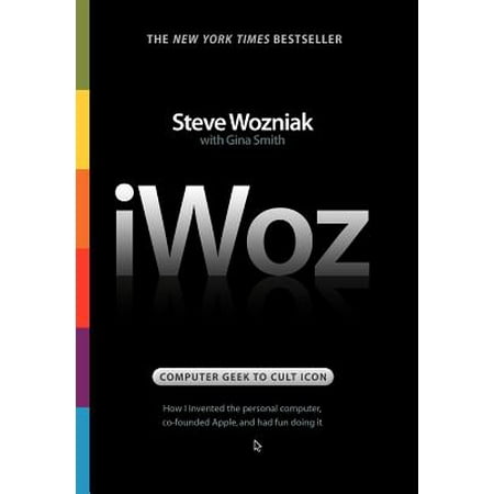 Iwoz Computer Geek To Cult Icon How I Invented The