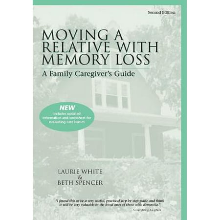 Moving a Relative with Memory Loss: A Family Caregiver's Guide Moving a Relative with Memory Loss: A Family Caregiver's Guide