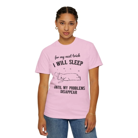 For My Next Trick I Will Sleep to Until Comfort Colors Unisex Shirt