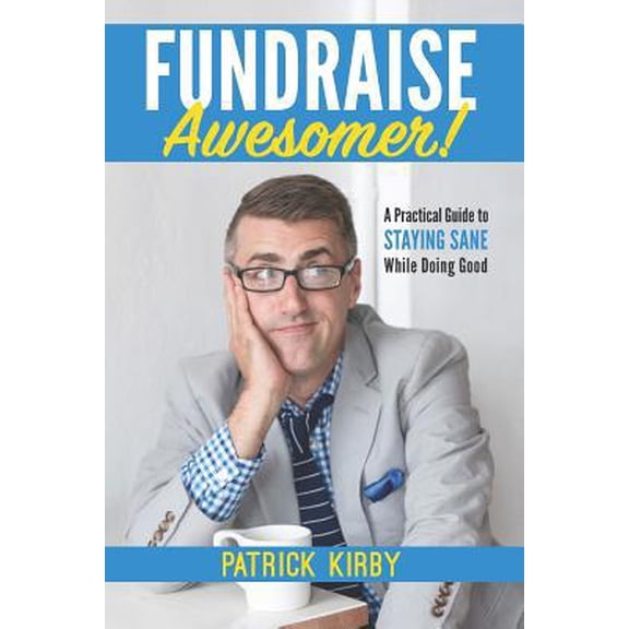 Pre-Owned Fundraise Awesomer!: A Practical Guide to Staying Sane While Doing Good (Paperback) 1072070359 9781072070351