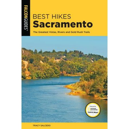 Best Hikes Sacramento : The Greatest Vistas, Rivers, and Gold Rush
