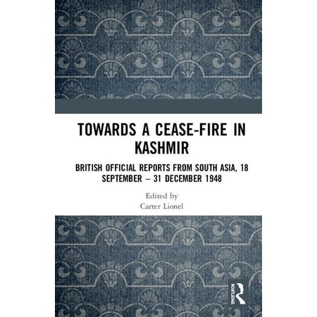 Towards a Ceasefire in Kashmir: British Official Reports from South Asia 18 September - 31 December 1948 (Hardcover)