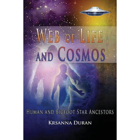 Web of Life and Cosmos: Human and Bigfoot Star Ancestors, (Paperback)