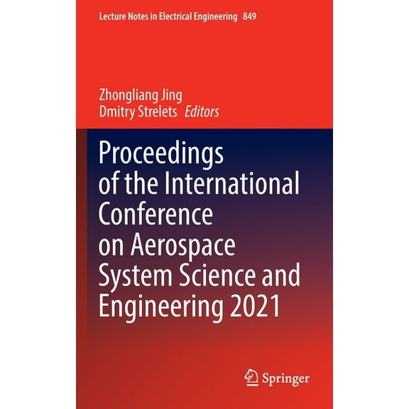 Lecture Notes in Electrical Engineering Proceedings of the International Conference on Aerospace System Science and Engineering 2021, Book 849, (Hardcover)