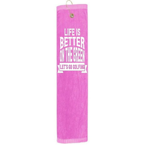 Life is Better on the Green Let's go Golfing Tri-fold Golf Towel With Grommet & Hook Club Ball Tee Golfing Gift Birthday Baby Pink 15" x 18"