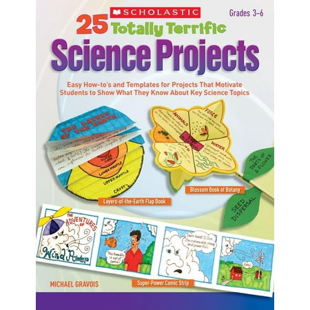 25 Totally Terrific Science Projects : Easy How-To's and Templates for Projects That Motivate Students to Show What They Know about Key Science