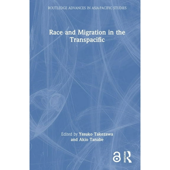 Routledge Advances in Asia-Pacific Studi Race and Migration in the Transpacific, (Hardcover)
