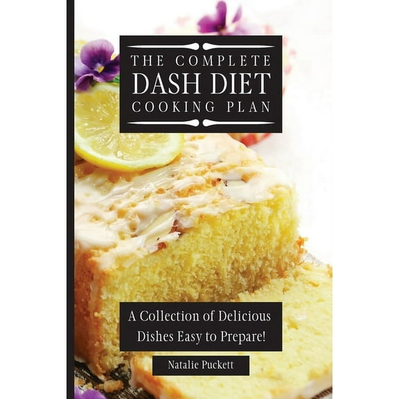 The Complete Dash Diet Cooking Plan: A Collection of Delicious Dishes Easy to Prepare!, (Paperback)