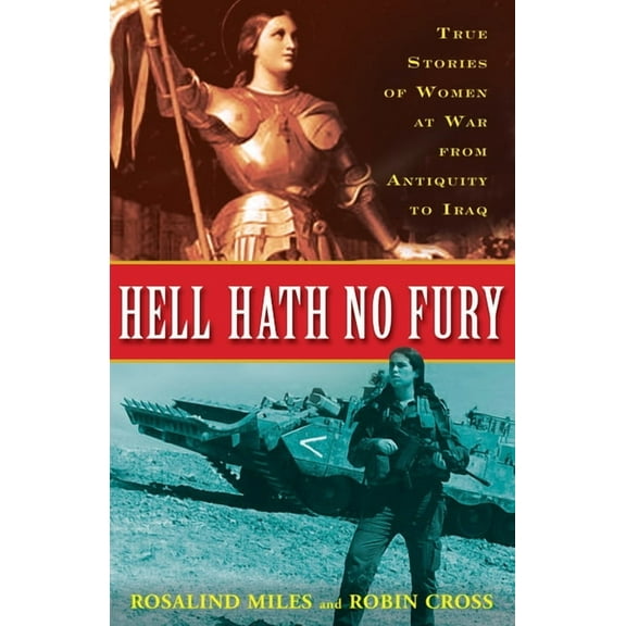 Hell Hath No Fury: True Profiles of Women at War from Antiquity to Iraq, (Paperback)