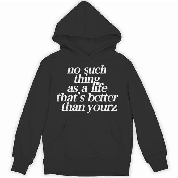 No Such Thing As A Life Thats Better Than Yours Funny Quote Rapper Lyric Top Hoodie, for men & women, up to size 5XL