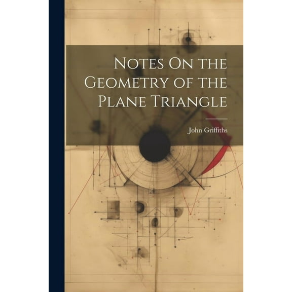 Notes On the Geometry of the Plane Triangle (Paperback)