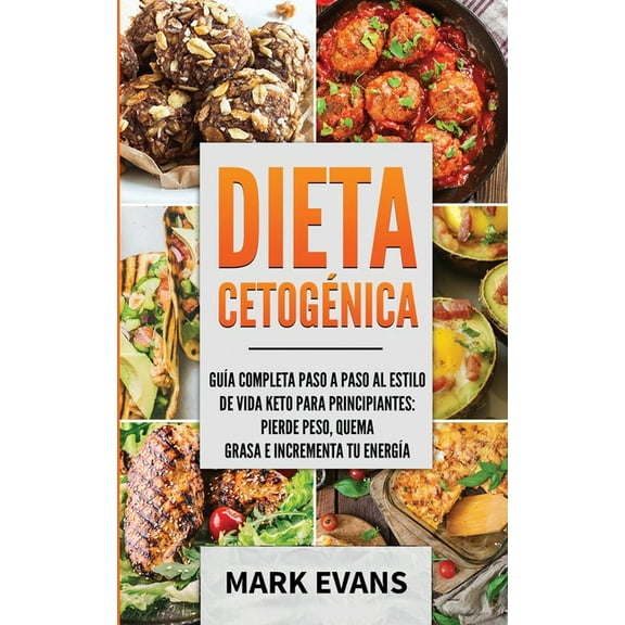 Dieta CetogÃ©nica: GuÃ­a completa paso a paso al estilo de vida keto para principiantes - pierde peso, quema grasa e incre, (Paperback)