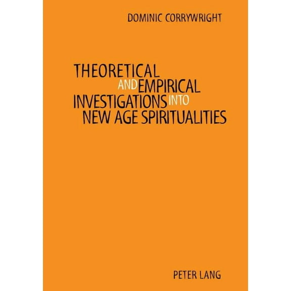 Theoretical and Empirical Investigations into New Age Spiritualities, (Paperback)