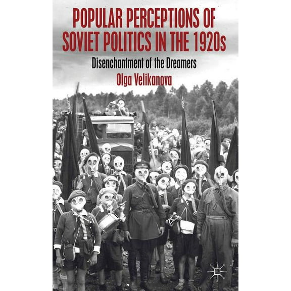 Popular Perceptions of Soviet Politics in the 1920s: Disenchantment of the Dreamers, (Hardcover)