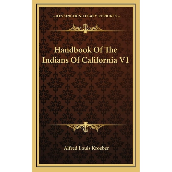 Handbook Of The Indians Of California V1 (Hardcover)