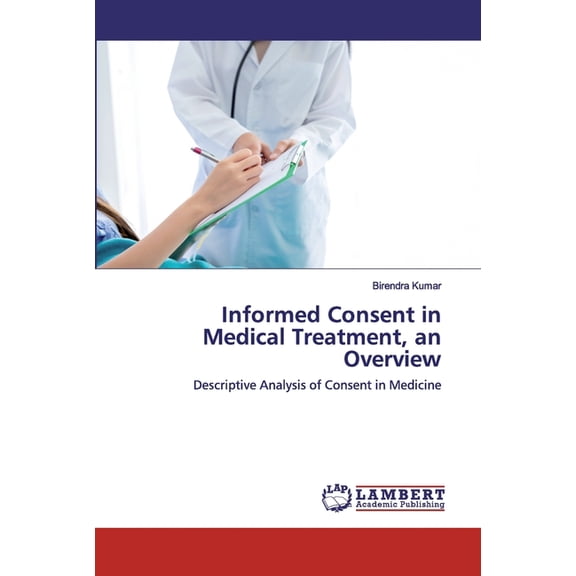 Informed Consent in Medical Treatment, an Overview (Paperback)