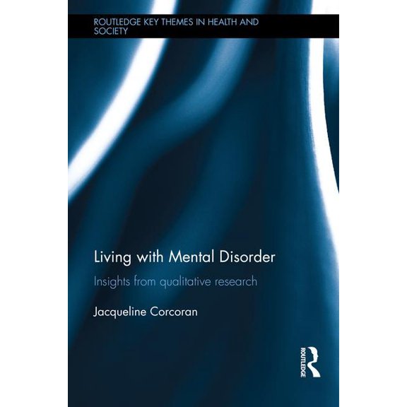 Routledge Key Themes in Health and Socie Living with Mental Disorder: Insights from Qualitative Research, (Hardcover)
