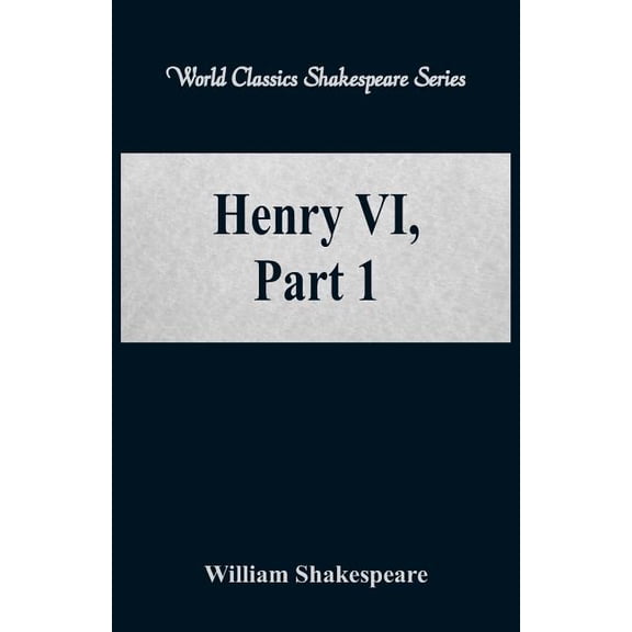 Henry VI, Part 1 (World Classics Shakespeare Series), (Paperback)