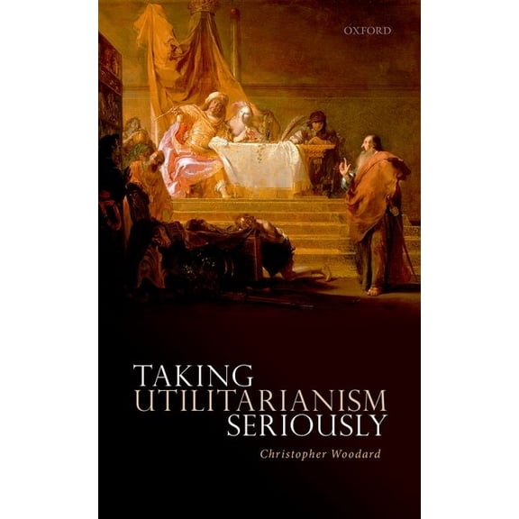 Taking Utilitarianism Seriously, (Hardcover)