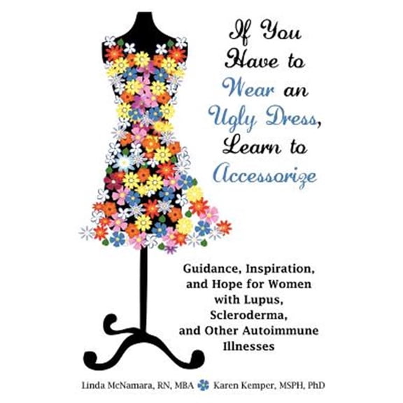 Pre-Owned If You Have to Wear an Ugly Dress, Learn to Accessorize: Guidance, Inspiration, and Hope for Women with Lupus, Scleroderma, and Other Autoimmune Illne (Paperback) 1604945958 9781604945959
