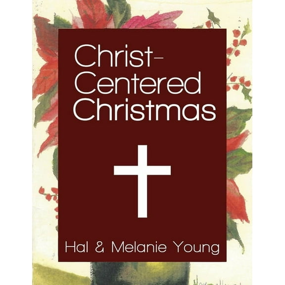 Christ-Centered Christmas: The Ultimate Guide to Celebrating a Christmas Your Family Will Never Forget, (Paperback)