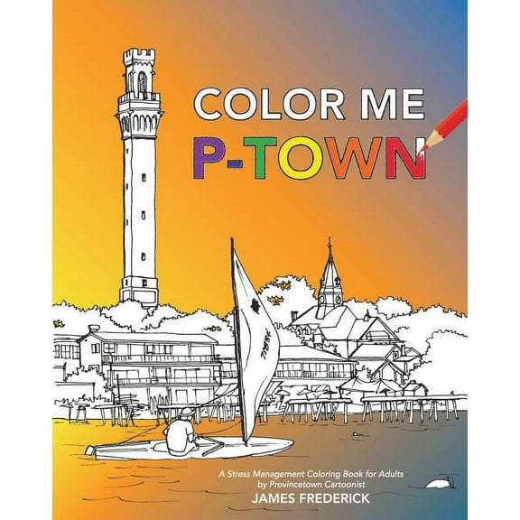 Color Me P-Town: A Stress Management Coloring Book for Adults, (Paperback)