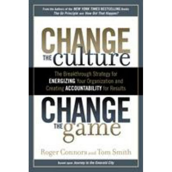 Pre-Owned Change the Culture, Change the Game: The Breakthrough Strategy for Energizing Your Organization and Creating Accounta Bility for Results (Hardcover) 1591843618 9781591843610